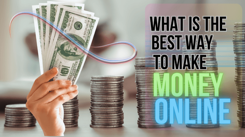 What is the best way to make money online?