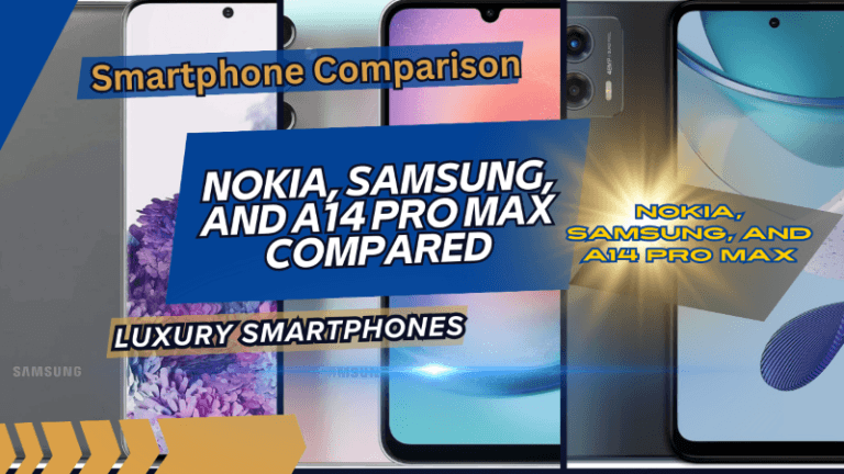 Luxury smartphone compared Nokia, Samsung and A14 Pro Max compaired